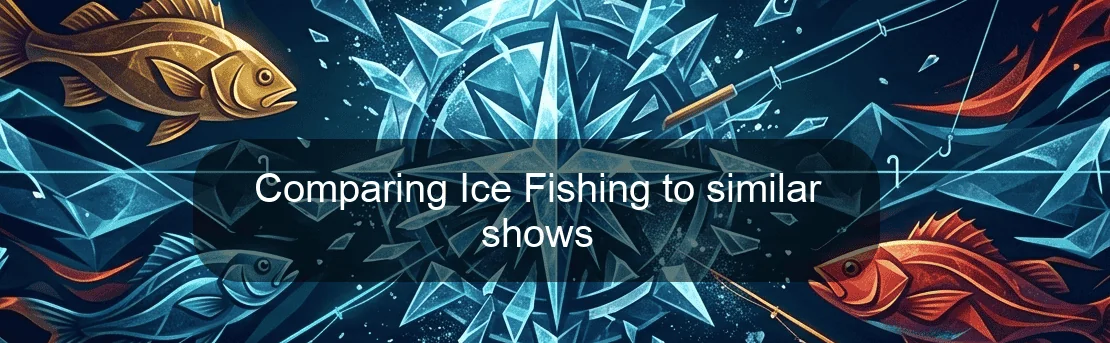 Comparing Ice Fishing to similar shows